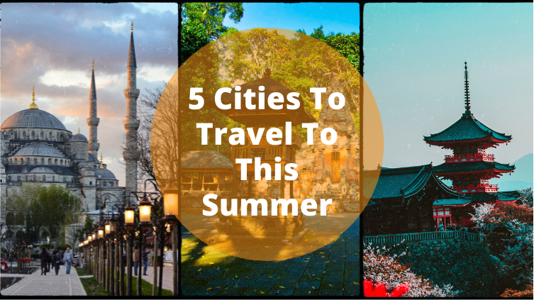 5 Cities To Travel To This Summer